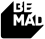 BE MAD