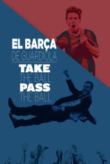El Barça de Guardiola. Take the Ball, Pass the Ball