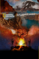 Islas Canarias: Nacidas del Fuego