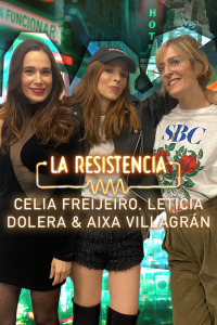 La Resistencia. T5.  Episodio 40: Leticia Dolera, Celia Freijeiro y Aixa Villagrán