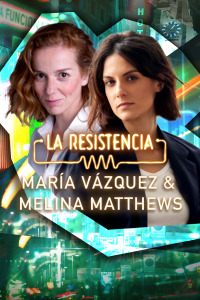 La Resistencia. T6.  Episodio 11: María Vázquez y Melina Matthews