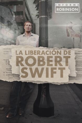 Informe Robinson. T(6). Informe Robinson (6): La liberación de Robert Swift