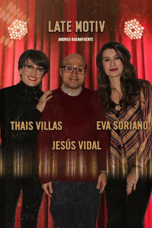 Late Motiv. T(T4). Late Motiv (T4): Jesús Vidal / Thais Villas y Eva Soriano