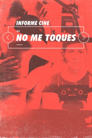 Informe Cine. T(T4). Informe Cine (T4): No me toques