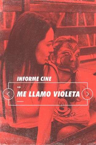 Informe Cine. T(T4). Informe Cine (T4): Me llamo Violeta