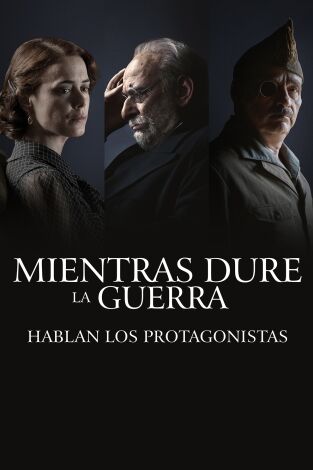 Mientras dure la guerra. Hablan los protagonistas