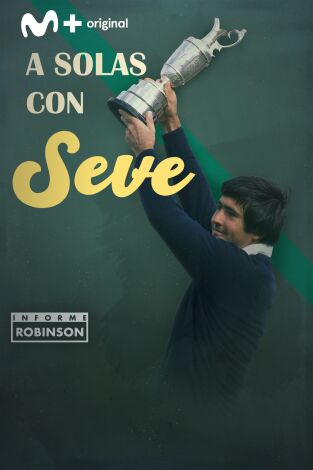 Informe Robinson. T(1). Informe Robinson (1): A solas con Seve