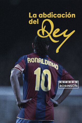 Informe Robinson. T(1). Informe Robinson (1): Ronaldinho. La abdicación del rey