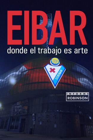 Informe Robinson. T(2). Informe Robinson (2): Eibar, donde el trabajo es arte
