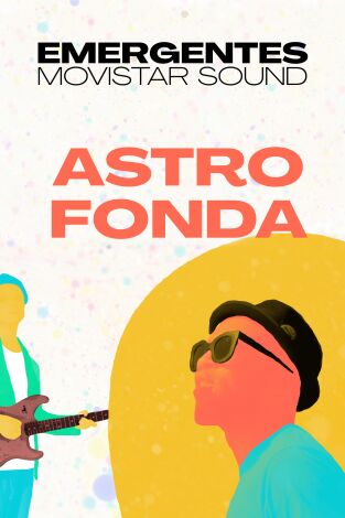 Emergentes Movistar Sound. T(T1). Emergentes... (T1): Astro Fonda