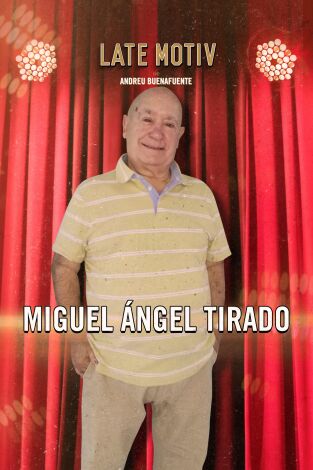 Late Motiv. T(T6). Late Motiv (T6): Miguel Ángel Tirado