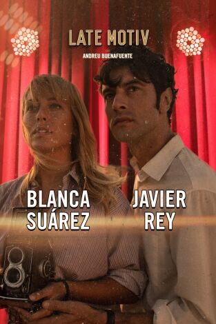 Late Motiv. T(T6). Late Motiv (T6): Blanca Suárez y Javier Rey