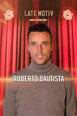 Late Motiv. T(T6). Late Motiv (T6): Roberto Bautista