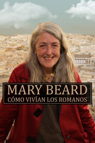Mary Beard: Cómo vivían los Romanos. Mary Beard: Cómo...: Ep.1