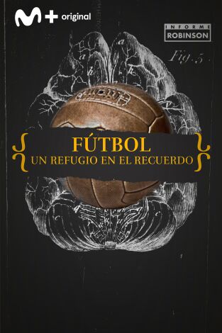 Informe Robinson. T(5). Informe Robinson (5): Fútbol. Un refugio en el recuerdo