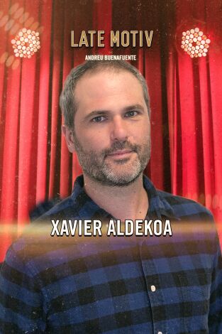 Late Motiv. T(T6). Late Motiv (T6): Xavier Aldekoa