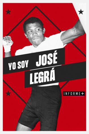 Colección Informe+. T(1). Colección Informe+ (1): Yo soy José Legrá