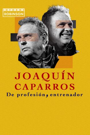 Informe Robinson. T(3). Informe Robinson (3): Joaquín Caparros. De profesión entrenador