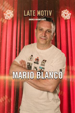 Late Motiv. T(T6). Late Motiv (T6): Mario Blanco