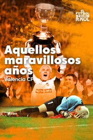 El fútbol según Raúl. T(2). El fútbol según Raúl (2): Valencia CF, aquellos maravillosos años