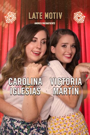Late Motiv. T(T6). Late Motiv (T6): Carolina Iglesias y Victoria Martín