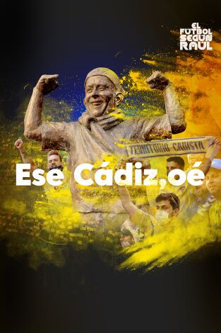 El fútbol según Raúl. T(2). El fútbol según Raúl (2): Ese Cádiz, oé