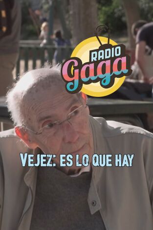 Radio Gaga. T(T6). Radio Gaga (T6): Vejez: es lo que hay