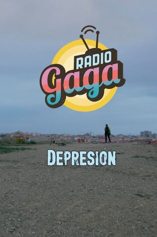 Radio Gaga. T(T6). Radio Gaga (T6): Depresión