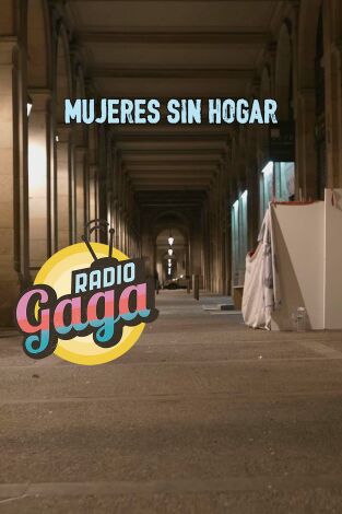 Radio Gaga. T(T6). Radio Gaga (T6): Mujeres sin hogar