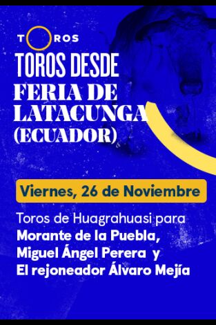 Feria de Latacunga (Ecuador). T(T2021). Feria de... (T2021): 5 Toros de Huagrahuasi para Morante de la Puebla. Miguel Ángel Perera, Álvaro Mejía (26/11/2021)