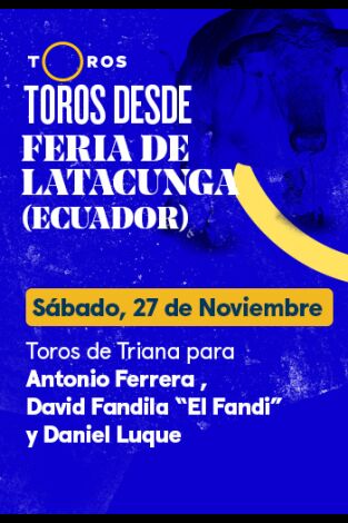 Feria de Latacunga (Ecuador). T(T2021). Feria de... (T2021): 6 toros de Triana para Antonio Ferrera"El Fandi", Daniel Luque (27/11/2021)