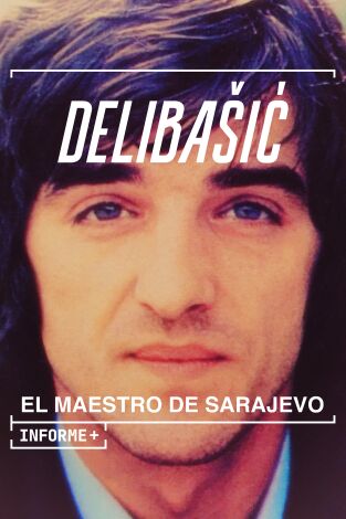 Informe Plus+. Delibasic: El maestro de Sarajevo