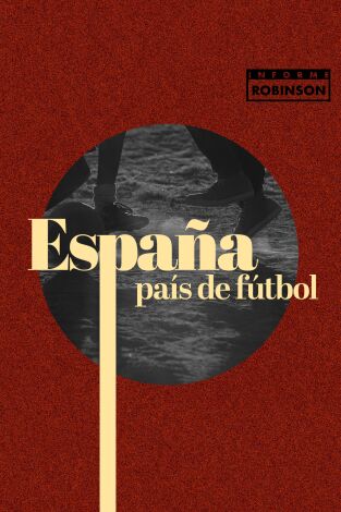 Informe Robinson. T(2). Informe Robinson (2): España, país de fútbol
