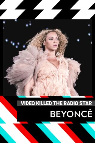 Video Killed The Radio Star. T(T8). Video Killed The... (T8): Beyoncé