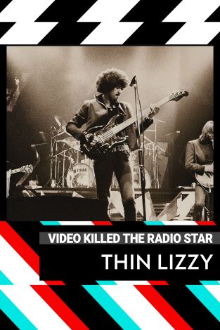 Video Killed The Radio Star. T(T8). Video Killed The... (T8): Thin Lizzy