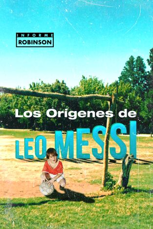 Informe Robinson. T(1). Informe Robinson (1): Los orígenes de Leo Messi