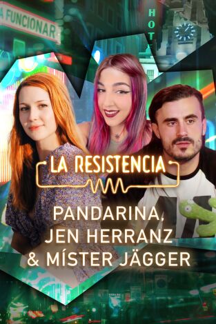 La Resistencia. T(T6). La Resistencia (T6): Mister Jägger, Jen Herranz y Pandarina