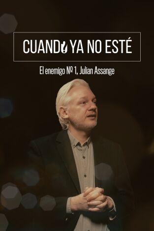 Cuando ya no esté. T(T2). Cuando ya no esté (T2): El enemigo Nº 1, Julian Assange