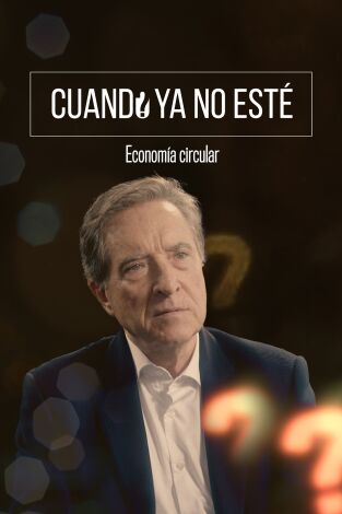 Cuando ya no esté. T(T5). Cuando ya no esté (T5): Economía circular