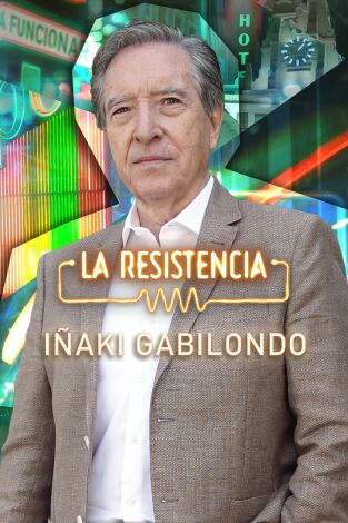 La Resistencia. T(T6). La Resistencia (T6): Iñaki Gabilondo