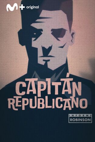 Informe Robinson. T(6). Informe Robinson (6): Capitán republicano