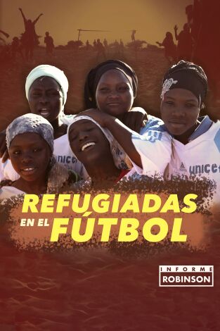 Informe Robinson. T(11). Informe Robinson (11): Refugiadas en el fútbol