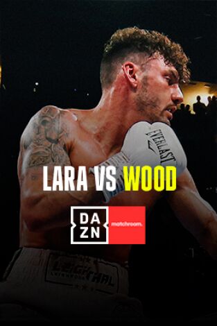 Boxeo: velada Lara vs Wood. T(2023). Boxeo: velada Lara vs Wood (2023)