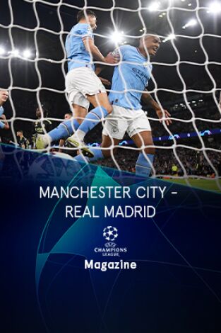 Magazine Champions. Protagonistas. T(22/23). Magazine... (22/23): Manchester City - Real Madrid