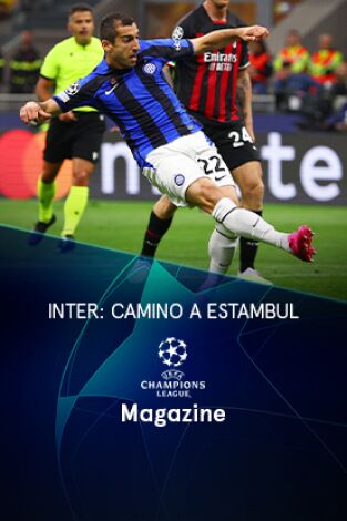 Magazine Champions. Protagonistas. T(22/23). Magazine... (22/23): Inter: camino a Estambul