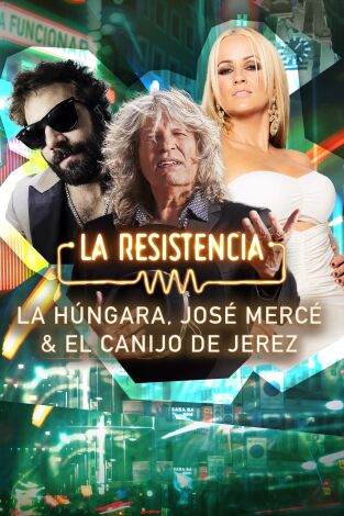 La Resistencia. T(T7). La Resistencia (T7): José Mercé, La Húngara y El Canijo de Jerez