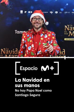 Espacio M+. T1.  Episodio 72: La Navidad en sus manos. No hay Papa Noel como Santiago Segura