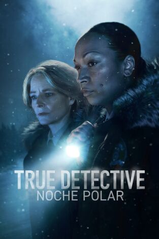 True Detective: noche polar. T4. True Detective: noche polar