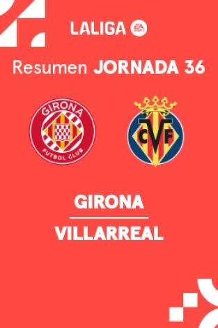 Jornada 36. Jornada 36: Girona - Villarreal
