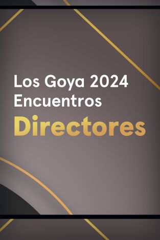 Goya 2024. Encuentros. T(T1). Goya 2024... (T1): Directores nominados